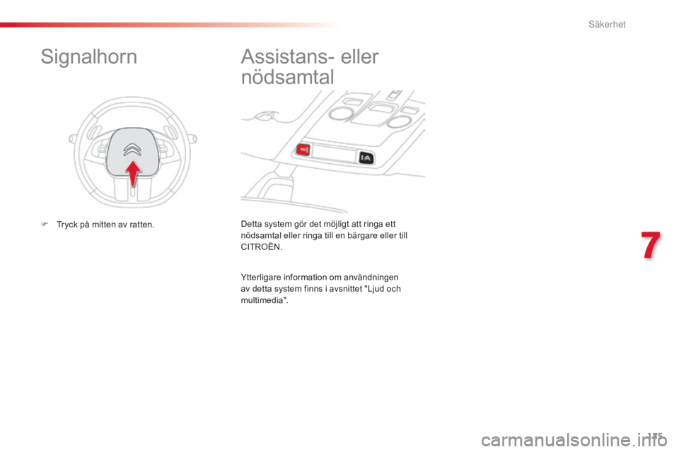 CITROEN C4 CACTUS 2015 InstruktionsbÖcker (in Swedish) 125
C4-cactus_sv_Chap07_securite_ed02-2014
Detta system gör det möjligt att ringa ett
nödsamtal eller ringa till en bärgare eller till
CITROËN.
Assistans- eller
nödsamtal
Ytterligare informat CITROEN C4 CACTUS 2015 InstruktionsbÖcker (in Swedish) 125
C4-cactus_sv_Chap07_securite_ed02-2014
Detta system gör det möjligt att ringa ett
nödsamtal eller ringa till en bärgare eller till
CITROËN.
Assistans- eller
nödsamtal
Ytterligare informat