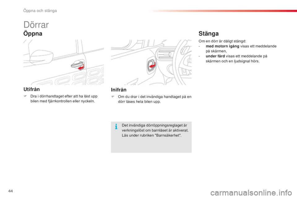 CITROEN C4 CACTUS 2015 InstruktionsbÖcker (in Swedish) 44
C4-cactus_sv_Chap02_ouvertures_ed02-2014
Dörrar
Utifrån
F Dra i dörrhandtaget efter att ha låst upp bilen med fjärrkontrollen eller nyckeln.
Öppna
Inifrån
F Om du drar i det invändiga handt CITROEN C4 CACTUS 2015 InstruktionsbÖcker (in Swedish) 44
C4-cactus_sv_Chap02_ouvertures_ed02-2014
Dörrar
Utifrån
F Dra i dörrhandtaget efter att ha låst upp bilen med fjärrkontrollen eller nyckeln.
Öppna
Inifrån
F Om du drar i det invändiga handt