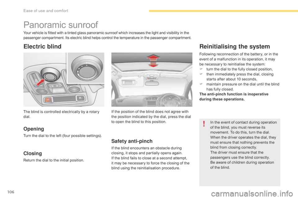 Citroen C4 RHD 2016 2.G Owners Manual 106
Panoramic sunroof
Electric blind
Opening
Turn the dial to the left (four possible settings).
Closing
Return the dial to the initial position.
Safety anti-pinch
If the blind encou Citroen C4 RHD 2016 2.G Owners Manual 106
Panoramic sunroof
Electric blind
Opening
Turn the dial to the left (four possible settings).
Closing
Return the dial to the initial position.
Safety anti-pinch
If the blind encou