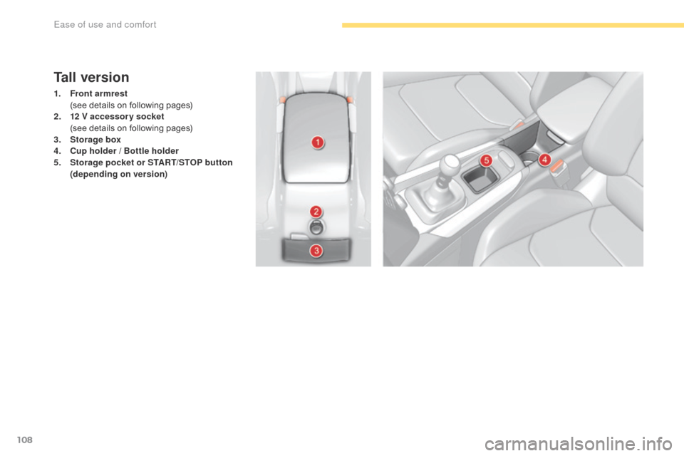 Citroen C4 RHD 2016 2.G Owners Manual 108
Tall version
1. Front armrest (s
ee d etails o n f ollowing p ages)
2.
12
V accessory socket
(s
ee
d
etails
o
n
f
ollowing
p
ages)
3.
Stor
age box
4.
Cu
p holder / Bo Citroen C4 RHD 2016 2.G Owners Manual 108
Tall version
1. Front armrest (s
ee d etails o n f ollowing p ages)
2.
12
V accessory socket
(s
ee
d
etails
o
n
f
ollowing
p
ages)
3.
Stor
age box
4.
Cu
p holder / Bo