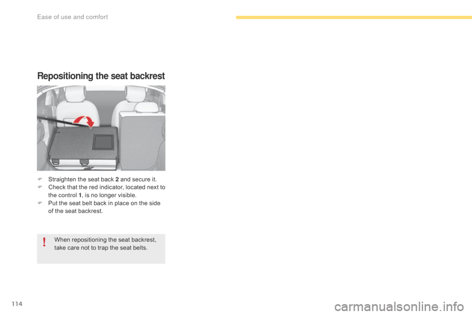 Citroen C4 RHD 2016 2.G Owners Manual 114
Repositioning the seat backrest
F Straighten the s eat b ack 2 a nd s ecure i t.
F Ch eck th at th e re d in dicator, lo cated ne xt to th
e control 1 ,
i
s
n
o
l
onger
Citroen C4 RHD 2016 2.G Owners Manual 114
Repositioning the seat backrest
F Straighten the s eat b ack 2 a nd s ecure i t.
F Ch eck th at th e re d in dicator, lo cated ne xt to th
e control 1 ,
i
s
n
o
l
onger