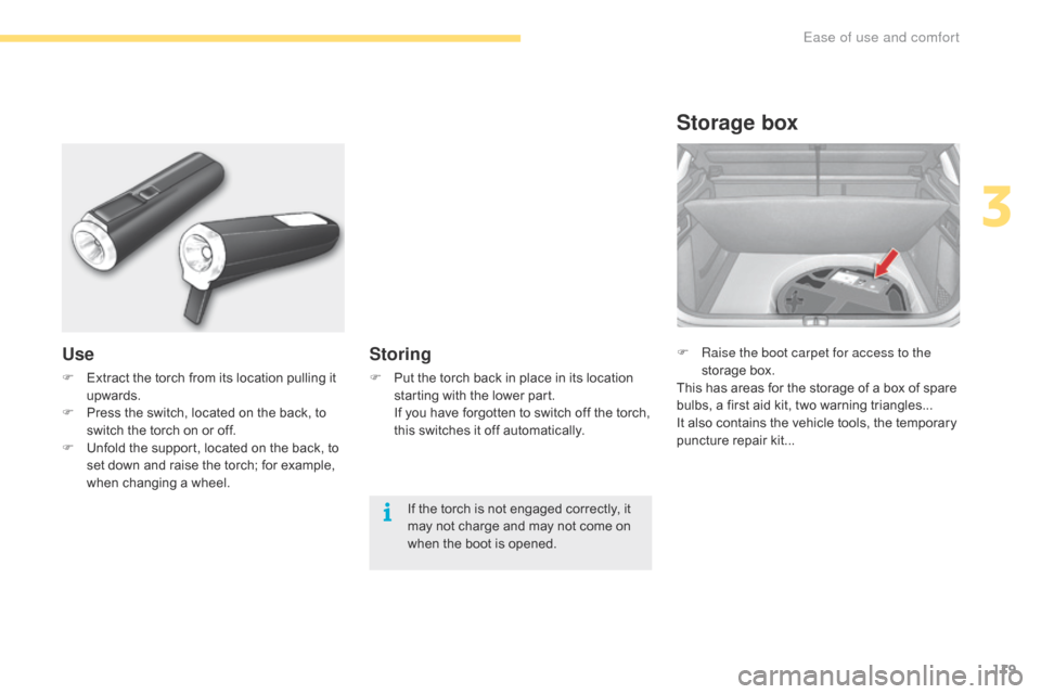 Citroen C4 RHD 2016 2.G Owners Manual 119
F Raise the boot carpet for access to the 
storage b ox.
This
 h

as
 a
 reas
 f
 or
 t
 he
 s
 torage
 o
 f
 a b
 ox
 o
 f
 s
 pare
 bu

lbs,
 a f
 irst
 a
 id
 k
 it,
 t
 wo
 w