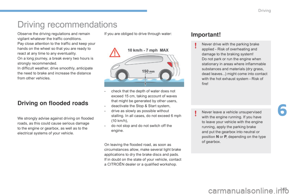 Citroen C4 RHD 2016 2.G Owners Manual 163
Driving recommendations
Observe the driving regulations and remain vigilant w hatever t he t raffic c onditions.
Pay
c
lose
a
ttention
t
o
t
he
t
raffic
a
nd
k
eep
Citroen C4 RHD 2016 2.G Owners Manual 163
Driving recommendations
Observe the driving regulations and remain vigilant w hatever t he t raffic c onditions.
Pay
c
lose
a
ttention
t
o
t
he
t
raffic
a
nd
k
eep