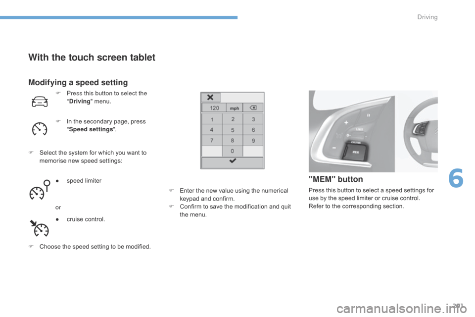 Citroen C4 RHD 2016 2.G Service Manual 201
Modifying a speed setting
F Press this button to select the
"D
riving" m
enu.
F
In t
he
s
econdary
p
age,
p
ress
"Spe
ed settings ".
F
Se
lect
t
he
s
ystem
f
or
w
Citroen C4 RHD 2016 2.G Service Manual 201
Modifying a speed setting
F Press this button to select the
"D
riving" m
enu.
F
In t
he
s
econdary
p
age,
p
ress
"Spe
ed settings ".
F
Se
lect
t
he
s
ystem
f
or
w