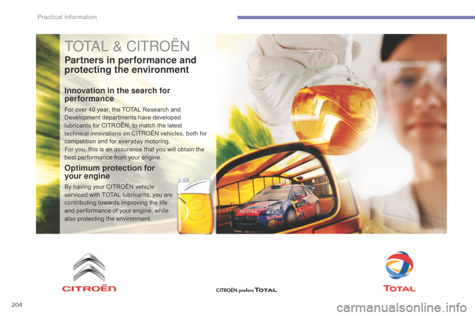 Citroen C4 RHD 2016 2.G Owners Manual 204
TOTAL & CITROËN
Partners in performance and
protecting the environment
Innovation in the search for
performance
For over 40 year, the TOTAL Research and Development de partments ha ve Citroen C4 RHD 2016 2.G Owners Manual 204
TOTAL & CITROËN
Partners in performance and
protecting the environment
Innovation in the search for
performance
For over 40 year, the TOTAL Research and Development de partments ha ve