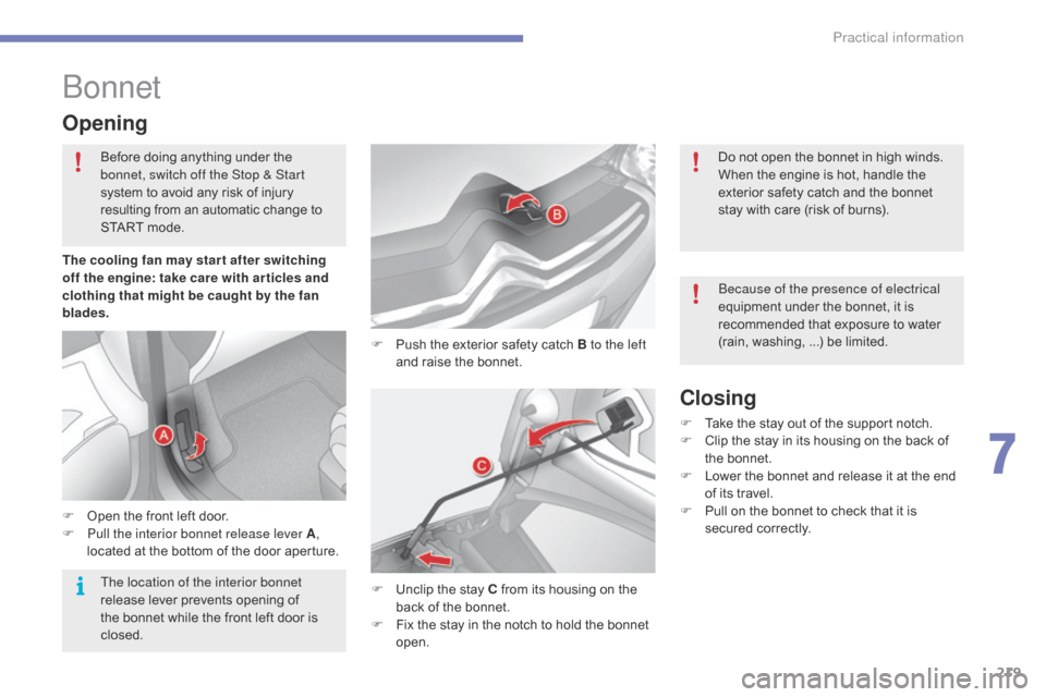 Citroen C4 RHD 2016 2.G Owners Manual 219
Bonnet
F Push the exterior s afety c atch B to the left
and r aise t he b onnet.
Opening
F Open the front l eft d oor.
F Pu ll the interior bonnet release lever A,
l
ocated
a
t Citroen C4 RHD 2016 2.G Owners Manual 219
Bonnet
F Push the exterior s afety c atch B to the left
and r aise t he b onnet.
Opening
F Open the front l eft d oor.
F Pu ll the interior bonnet release lever A,
l
ocated
a
t