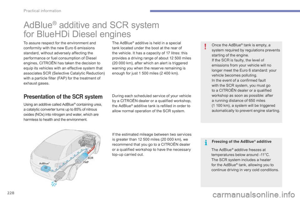 Citroen C4 RHD 2016 2.G Owners Manual 228
AdBlue® additive and SCR system
fo
r
B
lueHDi
D
iesel
e
ngines
To assure respect for the environment and co
nformity w ith t he n ew E uro 6 e missions st
andard,
w
Citroen C4 RHD 2016 2.G Owners Manual 228
AdBlue® additive and SCR system
fo
r
B
lueHDi
D
iesel
e
ngines
To assure respect for the environment and co
nformity w ith t he n ew E uro 6 e missions st
andard,
w