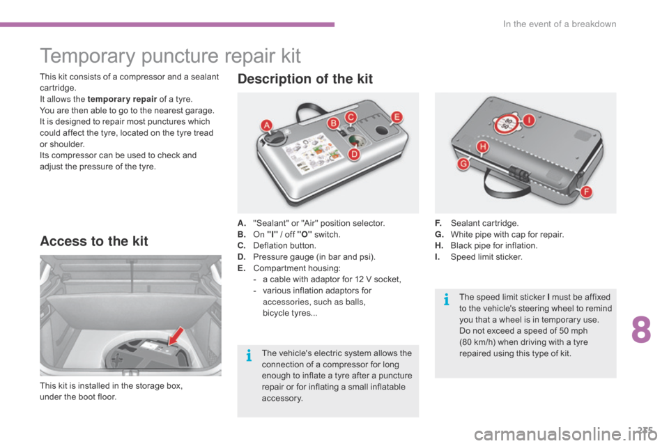 Citroen C4 RHD 2016 2.G Owners Manual 235
Temporary puncture re pair kit
Access to the kit
This kit is installed in the storage box,
un der t he b oot f loor. A.
"S
ealant"
o
r
"
Air"
p
osition
s
elector.
B. Citroen C4 RHD 2016 2.G Owners Manual 235
Temporary puncture re pair kit
Access to the kit
This kit is installed in the storage box,
un der t he b oot f loor. A.
"S
ealant"
o
r
"
Air"
p
osition
s
elector.
B.