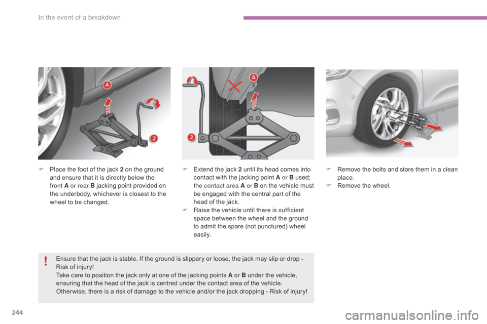 Citroen C4 RHD 2016 2.G Owners Manual 244
F Place the f oot o f t he j ack 2 o n t he g round an
d e nsure t hat i t i s d irectly b elow t he fr
ont
A
or rear B
 j
acking
 p
oint
 p
rovided
 o
n
 th
e
 u Citroen C4 RHD 2016 2.G Owners Manual 244
F Place the f oot o f t he j ack 2 o n t he g round an
d e nsure t hat i t i s d irectly b elow t he fr
ont
A
or rear B
 j
acking
 p
oint
 p
rovided
 o
n
 th
e
 u