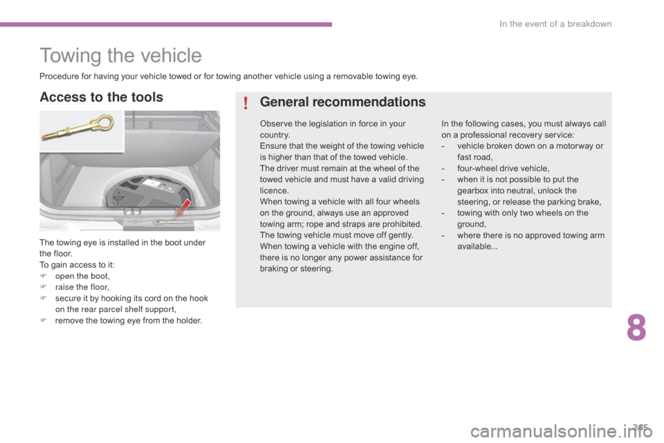Citroen C4 RHD 2016 2.G Owners Manual 265
Towing the vehicle
The towing eye is installed in the boot under the f loor.
To
g
ain
a
ccess
t
o
i
t:
F
op
en the boot,
F
ra
ise the floor,
F
se
cure
i
t
b
y
Citroen C4 RHD 2016 2.G Owners Manual 265
Towing the vehicle
The towing eye is installed in the boot under the f loor.
To
g
ain
a
ccess
t
o
i
t:
F
op
en the boot,
F
ra
ise the floor,
F
se
cure
i
t
b
y