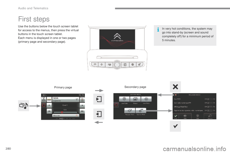 Citroen C4 RHD 2016 2.G Owners Manual 280
First steps
Use the buttons below the touch screen tablet for a ccess t o t he m enus, t hen p ress t he v irtual bu
ttons
 i
n
 t
he
 t
ouch
 s
creen
 t
ablet.
Each
 Citroen C4 RHD 2016 2.G Owners Manual 280
First steps
Use the buttons below the touch screen tablet for a ccess t o t he m enus, t hen p ress t he v irtual bu
ttons
 i
n
 t
he
 t
ouch
 s
creen
 t
ablet.
Each
Â