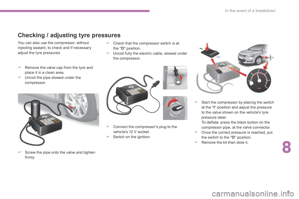 Citroen C4 RHD 2016 2.G Owners Manual 8
In the event of a breakdown9
C4-2-additif_en_Chap08_en-cas-de-panne_ed02-2015
Connect the compressors plug to the vehicles 12 V socket. Switch on the ignition.
Check that the co Citroen C4 RHD 2016 2.G Owners Manual 8
In the event of a breakdown9
C4-2-additif_en_Chap08_en-cas-de-panne_ed02-2015
Connect the compressors plug to the vehicles 12 V socket. Switch on the ignition.
Check that the co