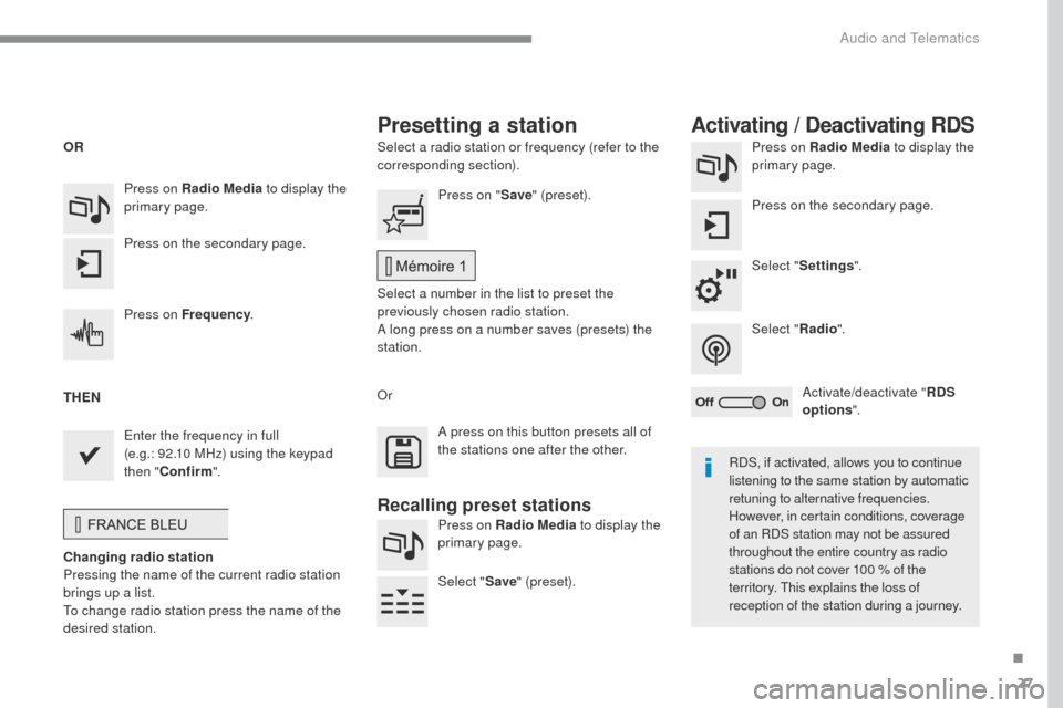 Citroen C4 RHD 2016 2.G Manual PDF 27
ADD_C42_EVO_EN
Select a radio station or frequency (refer to the
corresponding section).Press on Radio Media
to display the
primary page.
Press on the secondary page.
Select " Settings ".
Select Citroen C4 RHD 2016 2.G Manual PDF 27
ADD_C42_EVO_EN
Select a radio station or frequency (refer to the
corresponding section).Press on Radio Media
to display the
primary page.
Press on the secondary page.
Select " Settings ".
Select