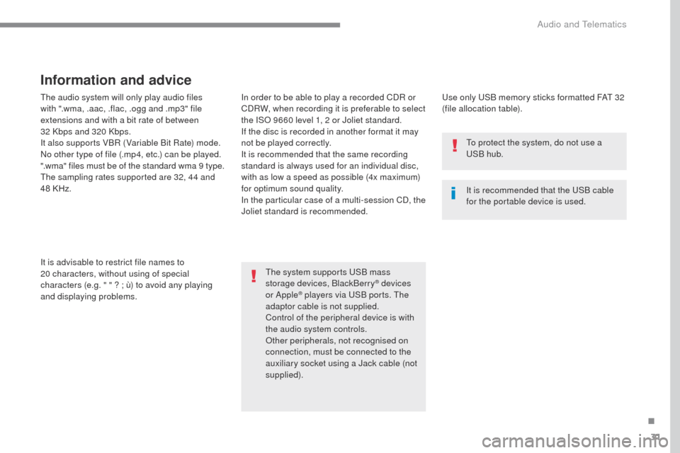 Citroen C4 RHD 2016 2.G Owners Manual 31
ADD_C42_EVO_EN
The audio system will only play audio files
with ".wma, .aac, .flac, .ogg and .mp3" file
extensions and with a bit rate of between
32 Kbps and 320 Kbps.
It also supports VBR (Var Citroen C4 RHD 2016 2.G Owners Manual 31
ADD_C42_EVO_EN
The audio system will only play audio files
with ".wma, .aac, .flac, .ogg and .mp3" file
extensions and with a bit rate of between
32 Kbps and 320 Kbps.
It also supports VBR (Var
