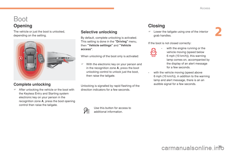 Citroen C4 RHD 2016 2.G Owners Manual 79
Boot
Opening
Complete unlocking
F After unlocking the v ehicle o r t he b oot w ith th
e K eyless E ntry a nd S tarting s ystem el

ectronic
 k
 ey
 o
 n
 y
 our
 p
 erson
 i
 n