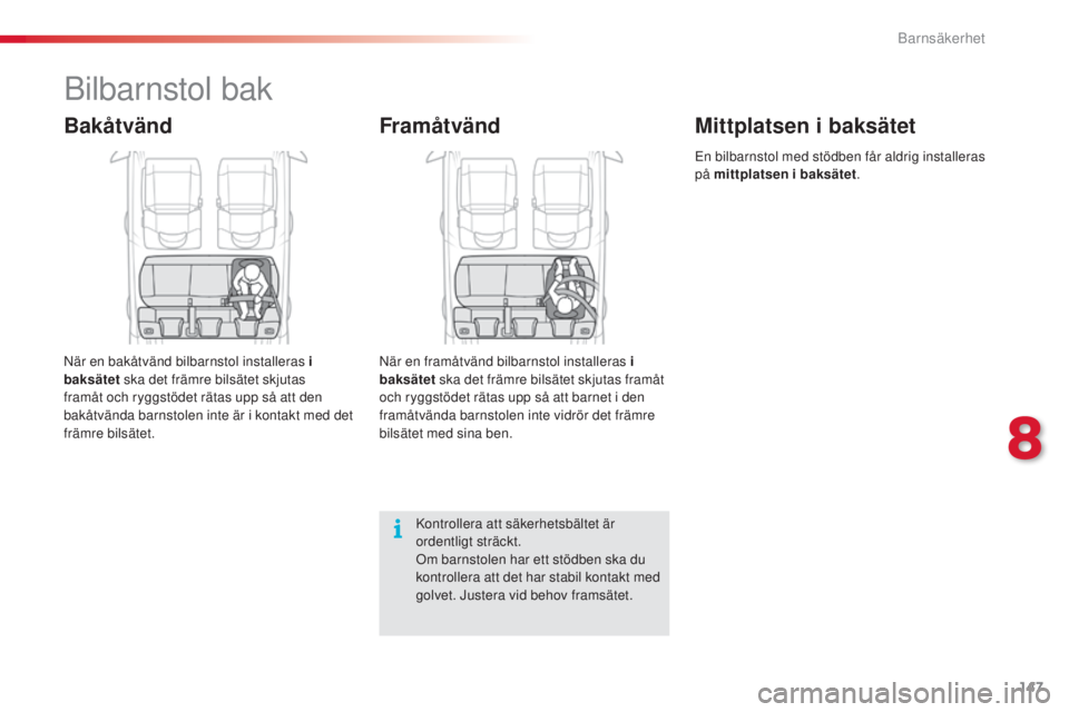 CITROEN C4 CACTUS 2014 InstruktionsbÖcker (in Swedish) 147
E3_sv_Chap08_securite_enfants_ed01-2014
Bilbarnstol bak
Bakåtvänd
När en bakåtvänd bilbarnstol installeras i
baksätet ska det främre bilsätet skjutas
framåt och ryggstödet rätas upp s CITROEN C4 CACTUS 2014 InstruktionsbÖcker (in Swedish) 147
E3_sv_Chap08_securite_enfants_ed01-2014
Bilbarnstol bak
Bakåtvänd
När en bakåtvänd bilbarnstol installeras i
baksätet ska det främre bilsätet skjutas
framåt och ryggstödet rätas upp s