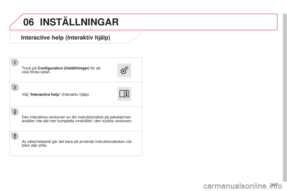CITROEN C4 CACTUS 2014  InstruktionsbÖcker (in Swedish) 06
E3_sv_Chap12b_SMEGplus_ed01-2014
287
INSTÄLLNINGAR
Välj "Interactive help" (Interaktiv hjälp). Tryck på Configuration (Inställningar) för att 
visa första sidan.
Den interaktiva vers