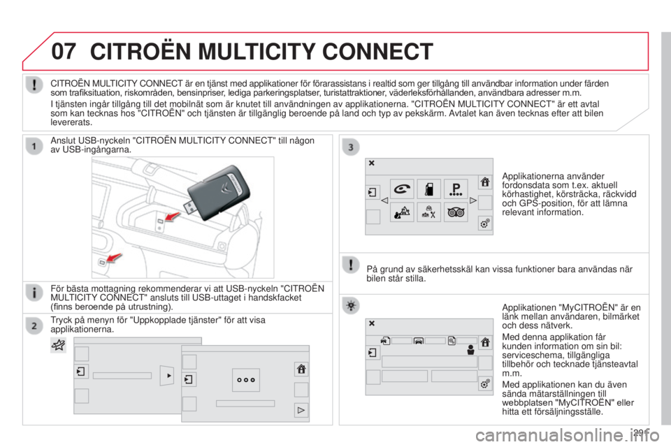 CITROEN C4 CACTUS 2014 InstruktionsbÖcker (in Swedish) 07
E3_sv_Chap12b_SMEGplus_ed01-2014
CITROËN MULTICITY CONNECT
Applikationerna använder
fordonsdata som t.ex. aktuell
körhastighet, körsträcka, räckvidd
och GPS-position, för att lämna
rele CITROEN C4 CACTUS 2014 InstruktionsbÖcker (in Swedish) 07
E3_sv_Chap12b_SMEGplus_ed01-2014
CITROËN MULTICITY CONNECT
Applikationerna använder
fordonsdata som t.ex. aktuell
körhastighet, körsträcka, räckvidd
och GPS-position, för att lämna
rele