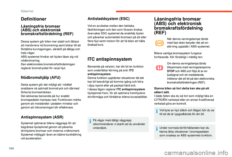 CITROEN C4 SPACETOURER 2021 InstruktionsbÖcker (in Swedish) 104
Definitioner
Låsningsfria bromsar
(ABS) och elektronisk
bromskraftsfördelning (REF)
Dessa system gör bilen mer stabil och lättare
att manövrera vid bromsning samt bidrar till att
förbät CITROEN C4 SPACETOURER 2021 InstruktionsbÖcker (in Swedish) 104
Definitioner
Låsningsfria bromsar
(ABS) och elektronisk
bromskraftsfördelning (REF)
Dessa system gör bilen mer stabil och lättare
att manövrera vid bromsning samt bidrar till att
förbät