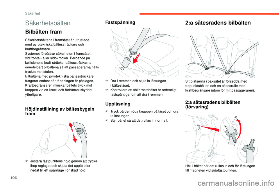 CITROEN C4 SPACETOURER 2021 InstruktionsbÖcker (in Swedish) 106
Säkerhetsbälten
Bilbälten fram
Säkerhetsbältena i framsätet är utrustade
med pyrotekniska bältessträckare och
kraftbegränsare.
Systemet förbättrar säkerheten i
framsätet
vid fro CITROEN C4 SPACETOURER 2021 InstruktionsbÖcker (in Swedish) 106
Säkerhetsbälten
Bilbälten fram
Säkerhetsbältena i framsätet är utrustade
med pyrotekniska bältessträckare och
kraftbegränsare.
Systemet förbättrar säkerheten i
framsätet
vid fro