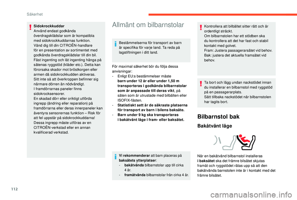 CITROEN C4 SPACETOURER 2021 InstruktionsbÖcker (in Swedish) 112
Sidokrockkuddar
Använd endast godkända
överdragsklädslar som är kompatibla
med sidokrockkuddarnas funktion.
Vänd dig till din CITROËN-handlare
för en presentation av sortimentet med
g CITROEN C4 SPACETOURER 2021 InstruktionsbÖcker (in Swedish) 112
Sidokrockkuddar
Använd endast godkända
överdragsklädslar som är kompatibla
med sidokrockkuddarnas funktion.
Vänd dig till din CITROËN-handlare
för en presentation av sortimentet med
g