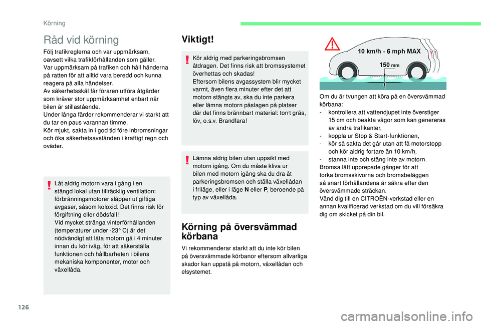 CITROEN C4 SPACETOURER 2021 InstruktionsbÖcker (in Swedish) 126
Råd vid körning
Följ trafikreglerna och var uppmärksam,
oavsett vilka trafikförhållanden som gäller.
Var uppmärksam på trafiken och håll händerna
på ratten för att alltid vara bered CITROEN C4 SPACETOURER 2021 InstruktionsbÖcker (in Swedish) 126
Råd vid körning
Följ trafikreglerna och var uppmärksam,
oavsett vilka trafikförhållanden som gäller.
Var uppmärksam på trafiken och håll händerna
på ratten för att alltid vara bered