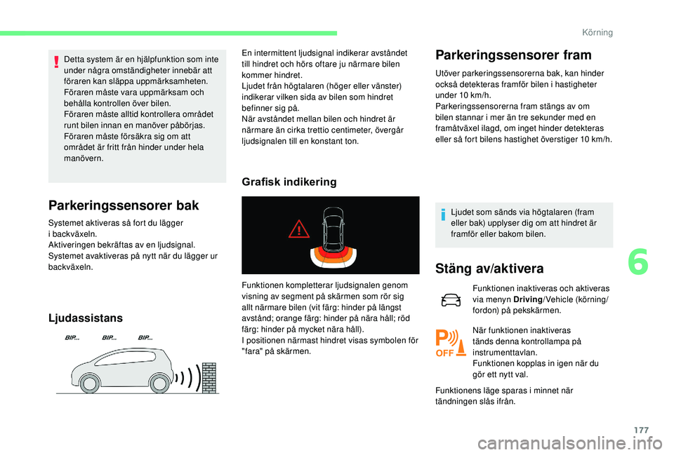 CITROEN C4 SPACETOURER 2021 InstruktionsbÖcker (in Swedish) 177
Detta system är en hjälpfunktion som inte
under några omständigheter innebär att
föraren kan släppa uppmärksamheten.
Föraren måste vara uppmärksam och
behålla kontrollen över bilen CITROEN C4 SPACETOURER 2021 InstruktionsbÖcker (in Swedish) 177
Detta system är en hjälpfunktion som inte
under några omständigheter innebär att
föraren kan släppa uppmärksamheten.
Föraren måste vara uppmärksam och
behålla kontrollen över bilen