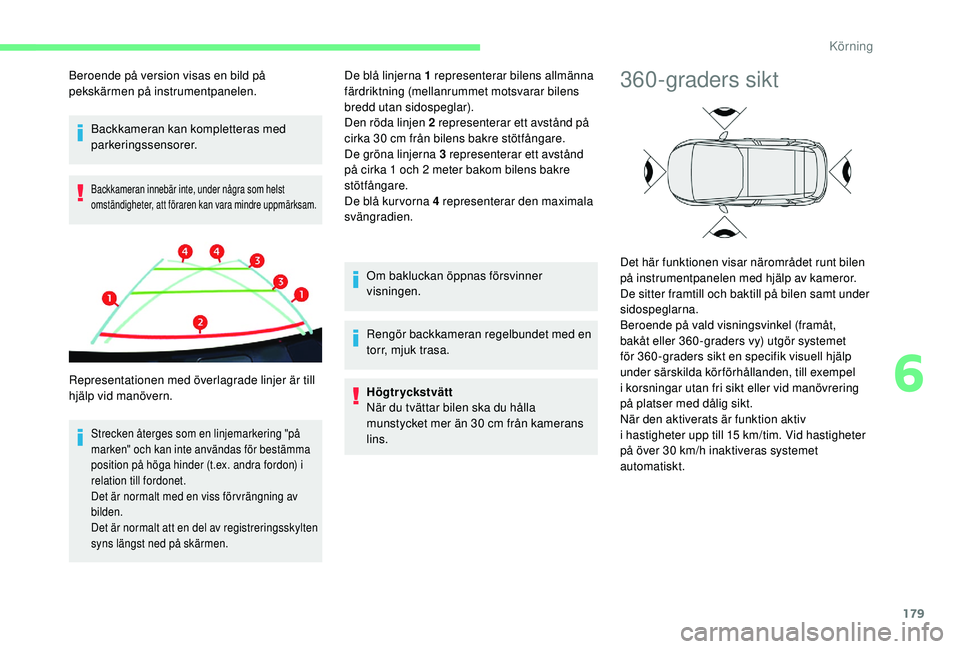 CITROEN C4 SPACETOURER 2021 InstruktionsbÖcker (in Swedish) 179
Backkameran kan kompletteras med
parkeringssensorer.
Backkameran innebär inte, under några som helst
omständigheter, att föraren kan vara mindre uppmärksam.
Strecken återges som en linjema CITROEN C4 SPACETOURER 2021 InstruktionsbÖcker (in Swedish) 179
Backkameran kan kompletteras med
parkeringssensorer.
Backkameran innebär inte, under några som helst
omständigheter, att föraren kan vara mindre uppmärksam.
Strecken återges som en linjema