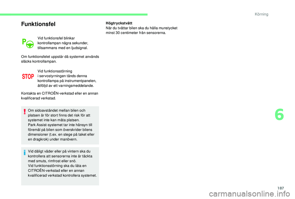 CITROEN C4 SPACETOURER 2021 InstruktionsbÖcker (in Swedish) 187
Funktionsfel
Vid funktionsfel blinkar
kontrollampan några sekunder,
tillsammans med en ljudsignal.
Vid funktionsstörning
i
servostyrningen tänds denna
kontrollampa på instrumentpanelen, CITROEN C4 SPACETOURER 2021 InstruktionsbÖcker (in Swedish) 187
Funktionsfel
Vid funktionsfel blinkar
kontrollampan några sekunder,
tillsammans med en ljudsignal.
Vid funktionsstörning
i
servostyrningen tänds denna
kontrollampa på instrumentpanelen,