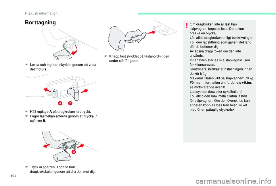 CITROEN C4 SPACETOURER 2021 InstruktionsbÖcker (in Swedish) 194
Borttagning
F Lossa och tag bort skyddet genom att vrida det moturs.
F
H
åll reglage A på dragkroken nedtryckt.
F
F
rigör låsmekanismerna genom att trycka in
spärren B .
F
T
ryck in CITROEN C4 SPACETOURER 2021 InstruktionsbÖcker (in Swedish) 194
Borttagning
F Lossa och tag bort skyddet genom att vrida det moturs.
F
H
åll reglage A på dragkroken nedtryckt.
F
F
rigör låsmekanismerna genom att trycka in
spärren B .
F
T
ryck in