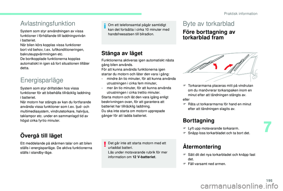 CITROEN C4 SPACETOURER 2021 InstruktionsbÖcker (in Swedish) 195
Energisparläge
System som styr driftstiden hos vissa
funktioner för att bibehålla tillräcklig laddning
i
batteriet.
När motorn har stängts av kan du fortfarande
använda vissa funktione CITROEN C4 SPACETOURER 2021 InstruktionsbÖcker (in Swedish) 195
Energisparläge
System som styr driftstiden hos vissa
funktioner för att bibehålla tillräcklig laddning
i
batteriet.
När motorn har stängts av kan du fortfarande
använda vissa funktione