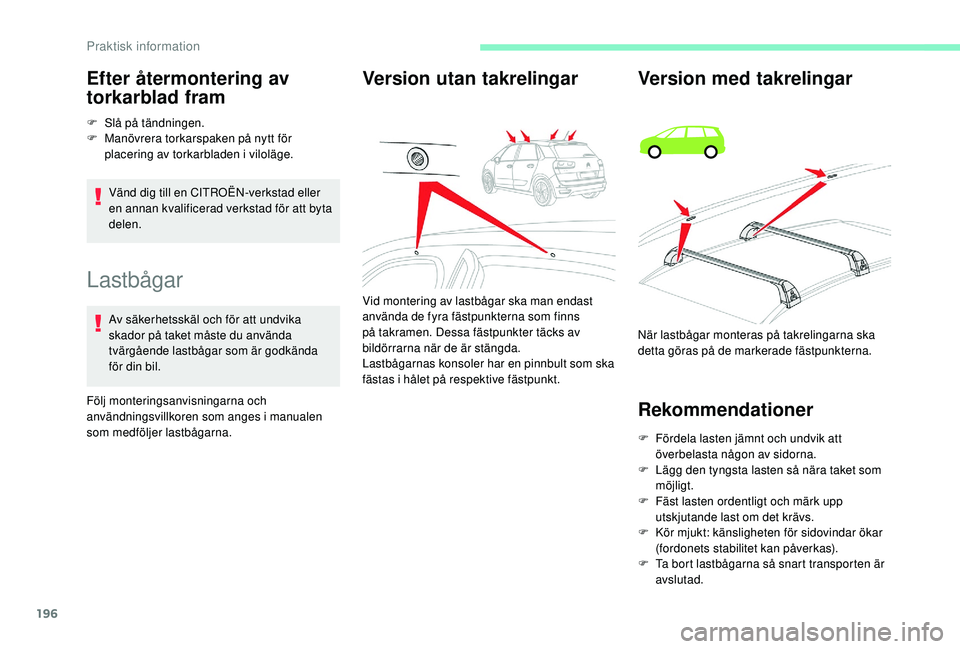 CITROEN C4 SPACETOURER 2021 InstruktionsbÖcker (in Swedish) 196
Lastbågar
Av säkerhetsskäl och för att undvika
skador på taket måste du använda
tvärgående lastbågar som är godkända
för din bil.
Följ monteringsanvisningarna och
användningsvil CITROEN C4 SPACETOURER 2021 InstruktionsbÖcker (in Swedish) 196
Lastbågar
Av säkerhetsskäl och för att undvika
skador på taket måste du använda
tvärgående lastbågar som är godkända
för din bil.
Följ monteringsanvisningarna och
användningsvil