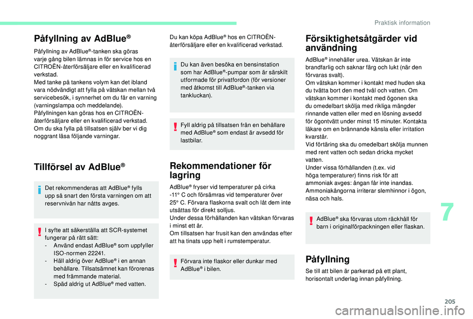CITROEN C4 SPACETOURER 2021 InstruktionsbÖcker (in Swedish) 205
Påfyllning av AdBlue®
Påfyllning av AdBlue®-tanken ska göras
varje gång bilen lämnas in för ser vice hos en
CITROËN-återförsäljare eller en kvalificerad
verkstad.
Med tanke på tank CITROEN C4 SPACETOURER 2021 InstruktionsbÖcker (in Swedish) 205
Påfyllning av AdBlue®
Påfyllning av AdBlue®-tanken ska göras
varje gång bilen lämnas in för ser vice hos en
CITROËN-återförsäljare eller en kvalificerad
verkstad.
Med tanke på tank