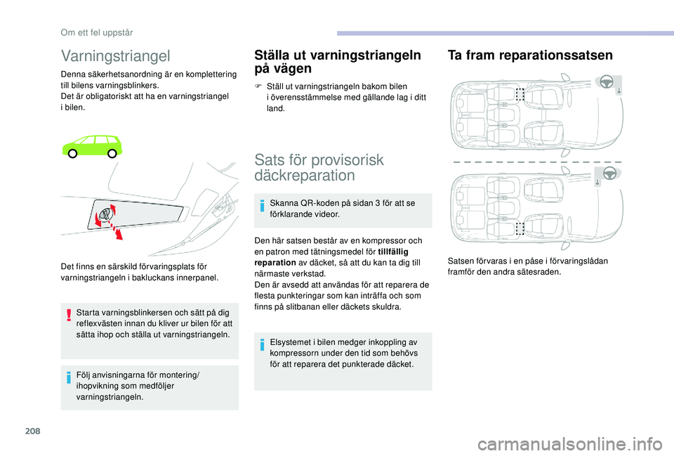 CITROEN C4 SPACETOURER 2021 InstruktionsbÖcker (in Swedish) 208
Varningstriangel
Denna säkerhetsanordning är en komplettering
till bilens varningsblinkers.
Det är obligatoriskt att ha en varningstriangel
i
bilen.
Starta varningsblinkersen och sätt på CITROEN C4 SPACETOURER 2021 InstruktionsbÖcker (in Swedish) 208
Varningstriangel
Denna säkerhetsanordning är en komplettering
till bilens varningsblinkers.
Det är obligatoriskt att ha en varningstriangel
i
bilen.
Starta varningsblinkersen och sätt på