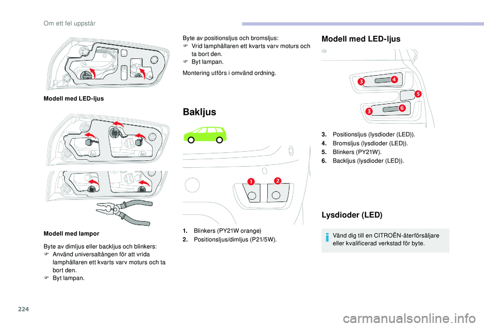CITROEN C4 SPACETOURER 2021 InstruktionsbÖcker (in Swedish) 224
Byte av dimljus eller backljus och blinkers:
F A nvänd universaltången för att vrida
lamphållaren ett kvarts varv moturs och ta
bort den.
F
B
yt lampan. Byte av positionsljus och bromslju CITROEN C4 SPACETOURER 2021 InstruktionsbÖcker (in Swedish) 224
Byte av dimljus eller backljus och blinkers:
F A nvänd universaltången för att vrida
lamphållaren ett kvarts varv moturs och ta
bort den.
F
B
yt lampan. Byte av positionsljus och bromslju