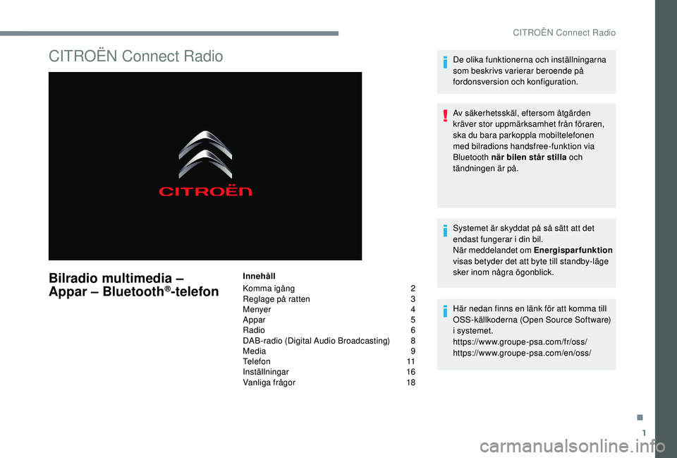 CITROEN C4 SPACETOURER 2021 InstruktionsbÖcker (in Swedish) 1
CITROËN Connect Radio
Bilradio multimedia –
Appar – Bluetooth®-telefon
Innehåll
Komma igång
2
R
eglage på ratten
3
M
enyer
4
A
ppar
5
R
adio
6
D
AB-radio (Digital Audio CITROEN C4 SPACETOURER 2021 InstruktionsbÖcker (in Swedish) 1
CITROËN Connect Radio
Bilradio multimedia –
Appar – Bluetooth®-telefon
Innehåll
Komma igång
2
R
eglage på ratten
3
M
enyer
4
A
ppar
5
R
adio
6
D
AB-radio (Digital Audio