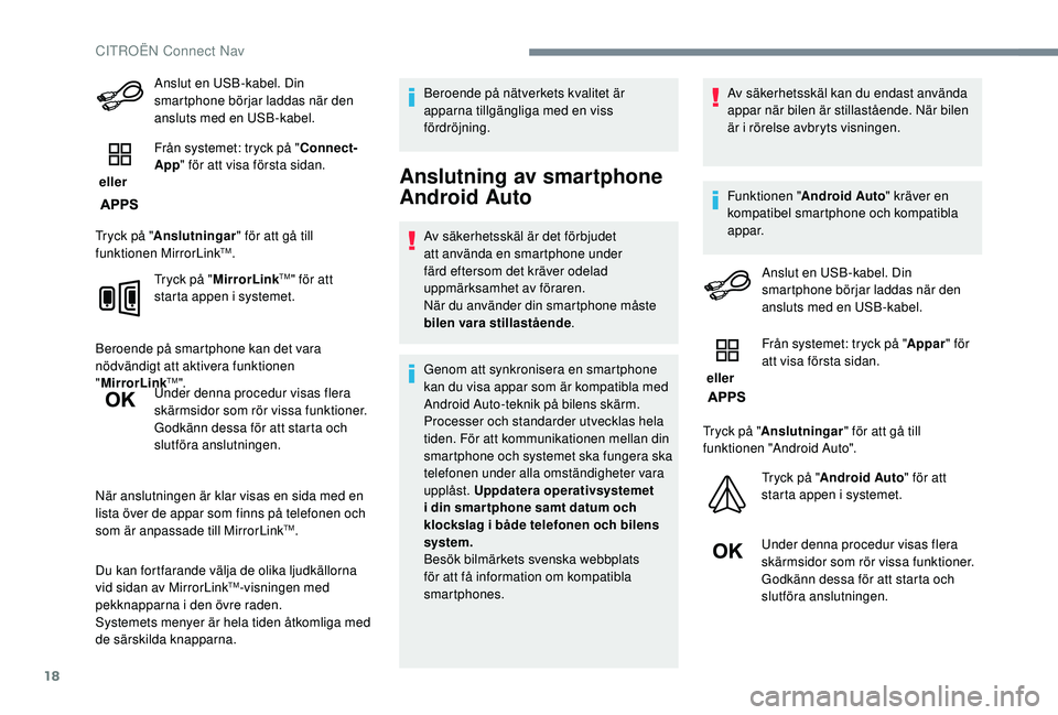 CITROEN C4 SPACETOURER 2021 InstruktionsbÖcker (in Swedish) 18
Anslut en USB-kabel. Din
smartphone börjar laddas när den
ansluts med en USB-kabel.
eller Från systemet: tryck på "
Connect-
App " för att visa första sidan.
Tryck på " Anslu CITROEN C4 SPACETOURER 2021 InstruktionsbÖcker (in Swedish) 18
Anslut en USB-kabel. Din
smartphone börjar laddas när den
ansluts med en USB-kabel.
eller Från systemet: tryck på "
Connect-
App " för att visa första sidan.
Tryck på " Anslu