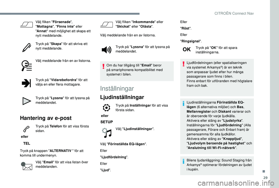 CITROEN C4 SPACETOURER 2021 InstruktionsbÖcker (in Swedish) 29
Välj fliken "Försenade ",
" Mottagna ", "Finns inte " eller
" Annat " med möjlighet att skapa ett
nytt meddelande.
Tryck på " Skapa" för att skriva e CITROEN C4 SPACETOURER 2021 InstruktionsbÖcker (in Swedish) 29
Välj fliken "Försenade ",
" Mottagna ", "Finns inte " eller
" Annat " med möjlighet att skapa ett
nytt meddelande.
Tryck på " Skapa" för att skriva e