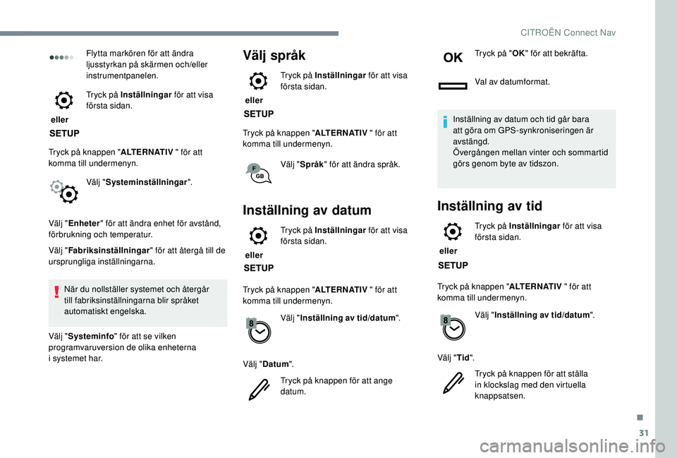 CITROEN C4 SPACETOURER 2021 InstruktionsbÖcker (in Swedish) 31
Flytta markören för att ändra
ljusstyrkan på skärmen och/eller
instrumentpanelen.
eller Tryck på Inställningar
för att visa
första sidan.
Tryck på knappen " ALTERNATIV " fö CITROEN C4 SPACETOURER 2021 InstruktionsbÖcker (in Swedish) 31
Flytta markören för att ändra
ljusstyrkan på skärmen och/eller
instrumentpanelen.
eller Tryck på Inställningar
för att visa
första sidan.
Tryck på knappen " ALTERNATIV " fö