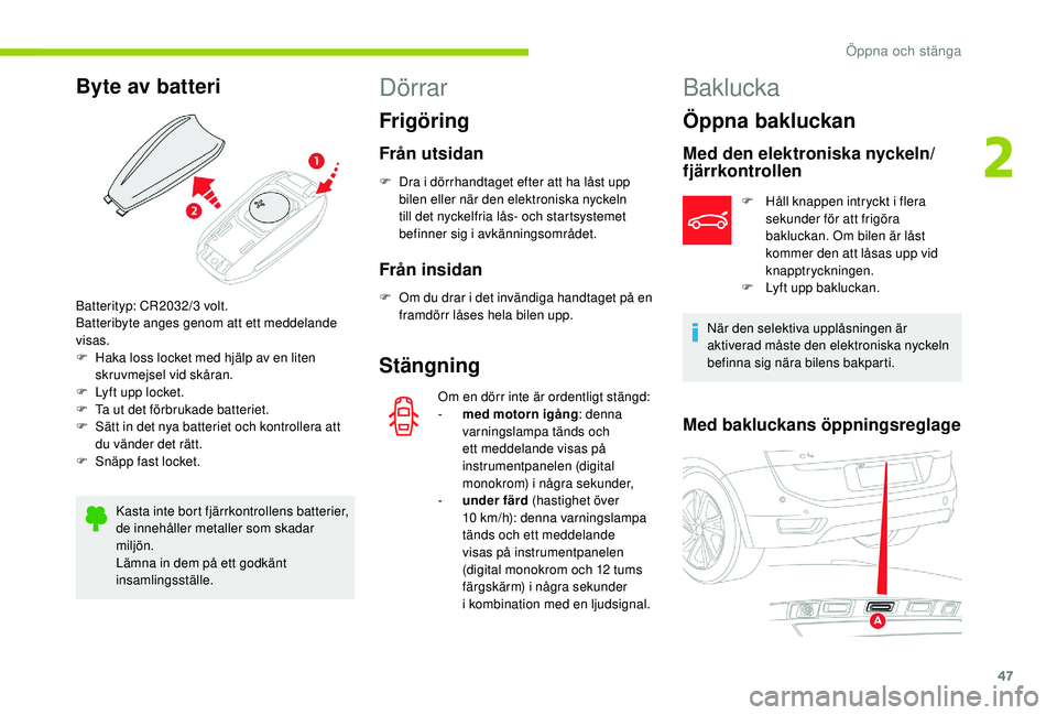 CITROEN C4 SPACETOURER 2021 InstruktionsbÖcker (in Swedish) 47
Byte av batteri
Kasta inte bort fjärrkontrollens batterier,
de innehåller metaller som skadar
miljön.
Lämna in dem på ett godkänt
insamlingsställe.
Dörrar
Frigöring
Från utsidan
F Dra CITROEN C4 SPACETOURER 2021 InstruktionsbÖcker (in Swedish) 47
Byte av batteri
Kasta inte bort fjärrkontrollens batterier,
de innehåller metaller som skadar
miljön.
Lämna in dem på ett godkänt
insamlingsställe.
Dörrar
Frigöring
Från utsidan
F Dra