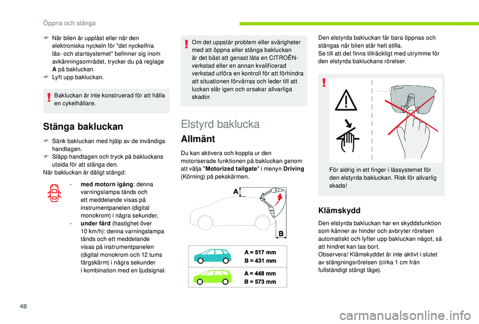 CITROEN C4 SPACETOURER 2021 InstruktionsbÖcker (in Swedish) 48
Bakluckan är inte konstruerad för att hålla
en cykelhållare.
Stänga bakluckan
F Sänk bakluckan med hjälp av de invändiga handtagen.
F
S
läpp handtagen och tryck på bakluckans
utsida CITROEN C4 SPACETOURER 2021 InstruktionsbÖcker (in Swedish) 48
Bakluckan är inte konstruerad för att hålla
en cykelhållare.
Stänga bakluckan
F Sänk bakluckan med hjälp av de invändiga handtagen.
F
S
läpp handtagen och tryck på bakluckans
utsida