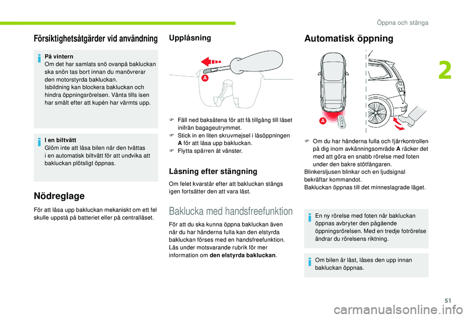 CITROEN C4 SPACETOURER 2021 InstruktionsbÖcker (in Swedish) 51
Försiktighetsåtgärder vid användning
På vintern
Om det har samlats snö ovanpå bakluckan
ska snön tas bort innan du manövrerar
den motorstyrda bakluckan.
Isbildning kan blockera bakluckan CITROEN C4 SPACETOURER 2021 InstruktionsbÖcker (in Swedish) 51
Försiktighetsåtgärder vid användning
På vintern
Om det har samlats snö ovanpå bakluckan
ska snön tas bort innan du manövrerar
den motorstyrda bakluckan.
Isbildning kan blockera bakluckan