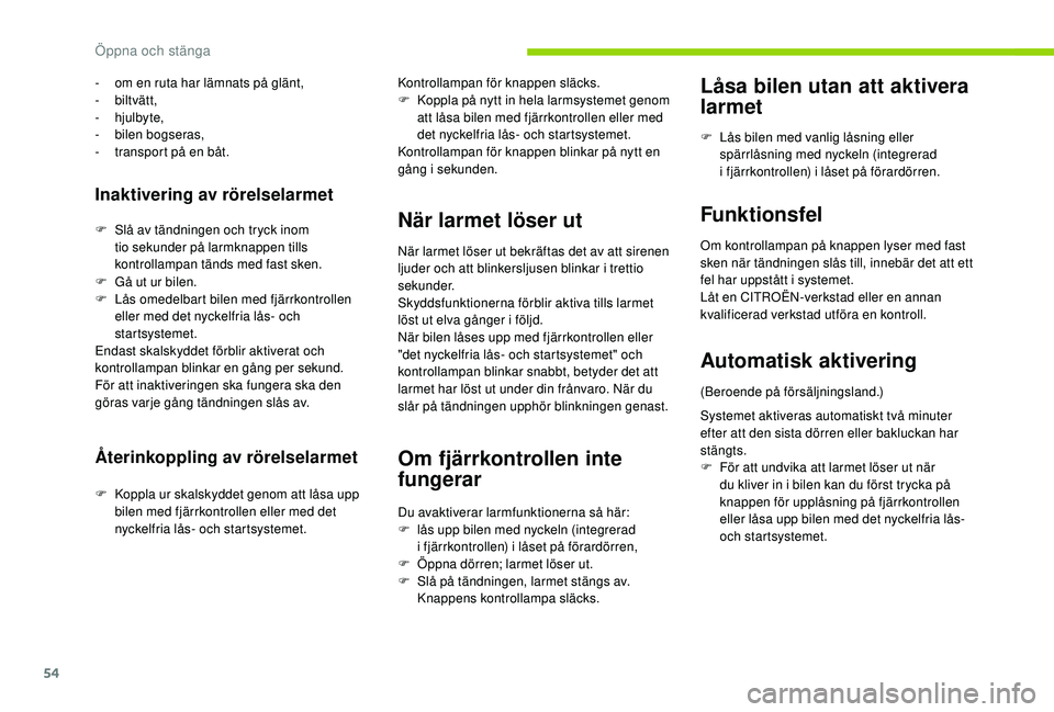 CITROEN C4 SPACETOURER 2021 InstruktionsbÖcker (in Swedish) 54
Inaktivering av rörelselarmet
F Slå av tändningen och tryck inom tio sekunder på larmknappen tills
kontrollampan tänds med fast sken.
-
o
m en ruta har lämnats på glänt,
-
biltvätt,
CITROEN C4 SPACETOURER 2021 InstruktionsbÖcker (in Swedish) 54
Inaktivering av rörelselarmet
F Slå av tändningen och tryck inom tio sekunder på larmknappen tills
kontrollampan tänds med fast sken.
-
o
m en ruta har lämnats på glänt,
-
biltvätt,