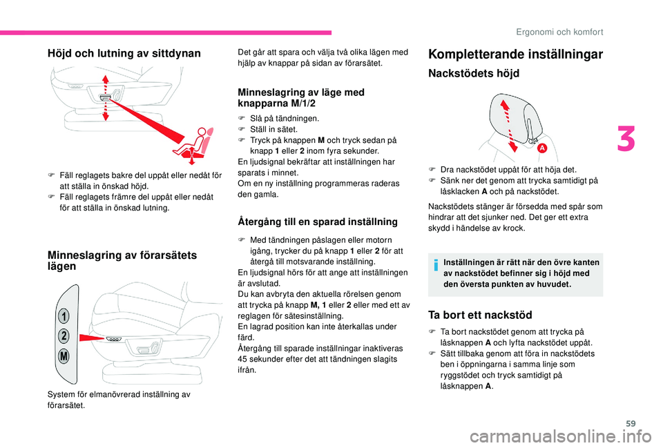 CITROEN C4 SPACETOURER 2021 InstruktionsbÖcker (in Swedish) 59
Minneslagring av förarsätets
lägen
Det går att spara och välja två olika lägen med
hjälp av knappar på sidan av förarsätet.
Minneslagring av läge med
knapparna M/1/2
F Slå på tänd CITROEN C4 SPACETOURER 2021 InstruktionsbÖcker (in Swedish) 59
Minneslagring av förarsätets
lägen
Det går att spara och välja två olika lägen med
hjälp av knappar på sidan av förarsätet.
Minneslagring av läge med
knapparna M/1/2
F Slå på tänd