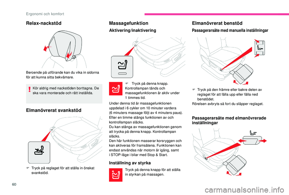 CITROEN C4 SPACETOURER 2021 InstruktionsbÖcker (in Swedish) 60
Relax-nackstöd
Beroende på utförande kan du vika in sidorna
för att kunna sitta bekvämare.Kör aldrig med nackstöden borttagna. De
ska vara monterade och rätt inställda.
Elmanövrerat sva CITROEN C4 SPACETOURER 2021 InstruktionsbÖcker (in Swedish) 60
Relax-nackstöd
Beroende på utförande kan du vika in sidorna
för att kunna sitta bekvämare.Kör aldrig med nackstöden borttagna. De
ska vara monterade och rätt inställda.
Elmanövrerat sva