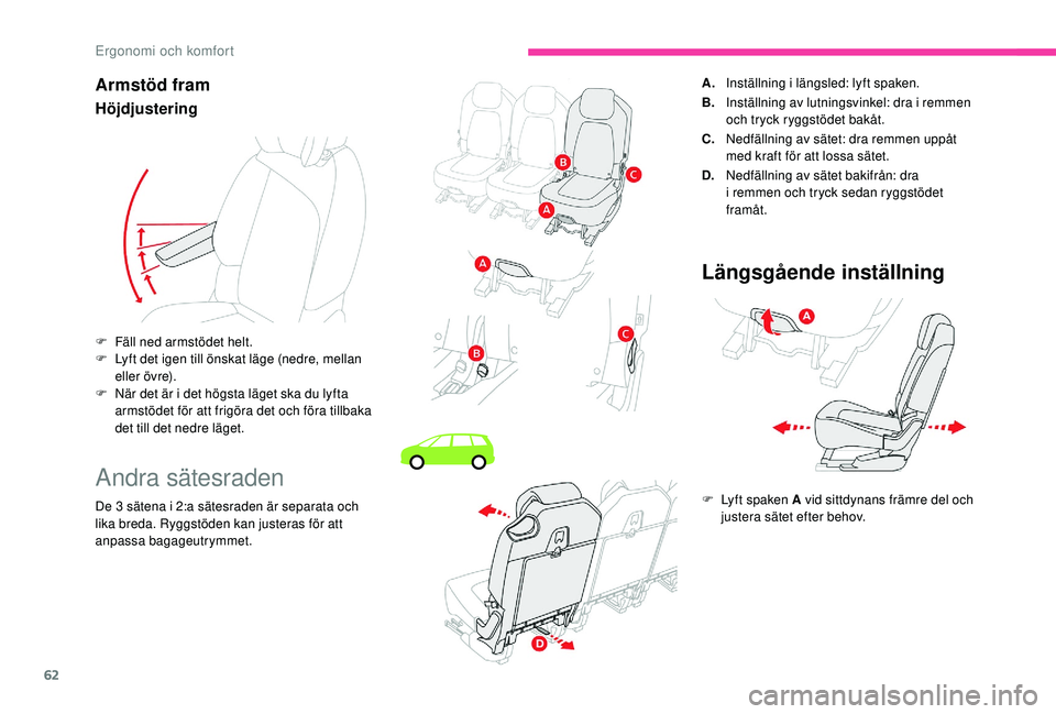 CITROEN C4 SPACETOURER 2021 InstruktionsbÖcker (in Swedish) 62
Armstöd fram
Höjdjustering
Andra sätesraden
De 3 sätena i 2:a sätesraden är separata och
l ika breda. Ryggstöden kan justeras för att
anpassa bagageutrymmet. F
F
äll ned armstödet he CITROEN C4 SPACETOURER 2021 InstruktionsbÖcker (in Swedish) 62
Armstöd fram
Höjdjustering
Andra sätesraden
De 3 sätena i 2:a sätesraden är separata och
l ika breda. Ryggstöden kan justeras för att
anpassa bagageutrymmet. F
F
äll ned armstödet he