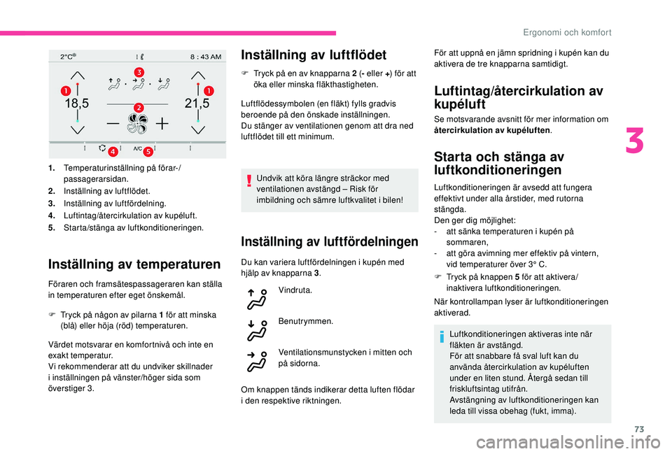 CITROEN C4 SPACETOURER 2021 InstruktionsbÖcker (in Swedish) 73
1.Temperaturinställning på förar-/
passagerarsidan.
2. Inställning av luftflödet.
3. Inställning av luftfördelning.
4. Luftintag/återcirkulation av kupéluft.
5. Starta/stänga av luftkondi CITROEN C4 SPACETOURER 2021 InstruktionsbÖcker (in Swedish) 73
1.Temperaturinställning på förar-/
passagerarsidan.
2. Inställning av luftflödet.
3. Inställning av luftfördelning.
4. Luftintag/återcirkulation av kupéluft.
5. Starta/stänga av luftkondi
