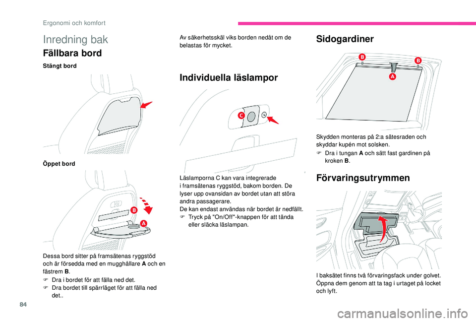 CITROEN C4 SPACETOURER 2021  InstruktionsbÖcker (in Swedish) 84
Inredning bak
Fällbara bord
Stängt bord
Öppet bord
Dessa bord sitter på framsätenas ryggstöd 
och är försedda med en mugghållare A och en 
fästrem B. Av säkerhetsskäl viks borden nedåt