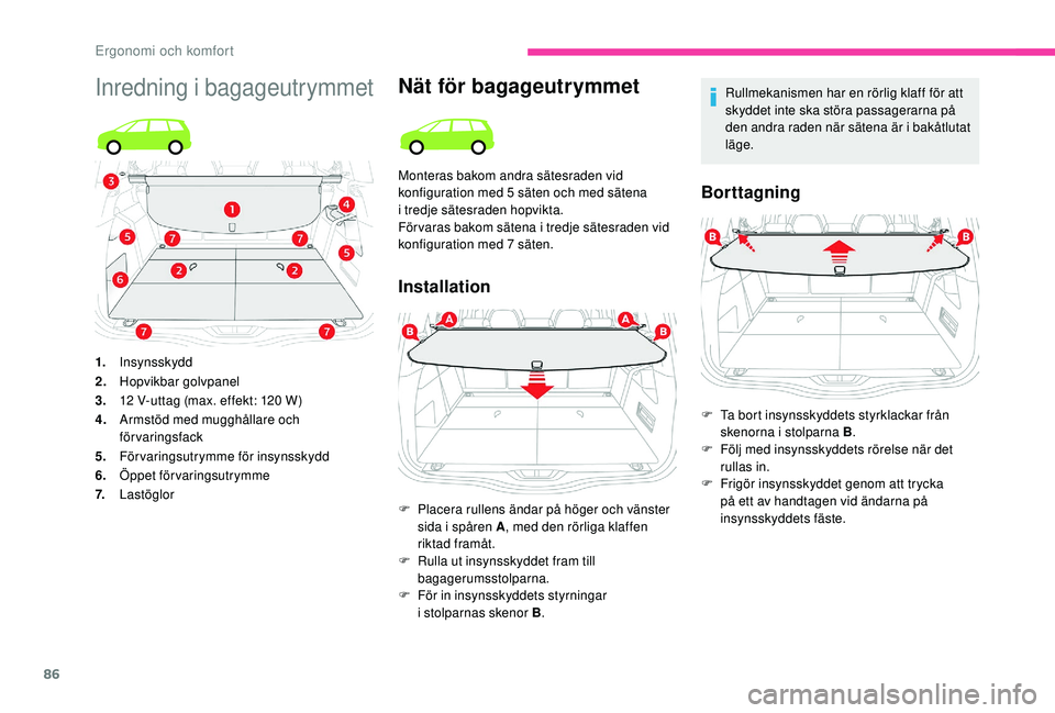 CITROEN C4 SPACETOURER 2021  InstruktionsbÖcker (in Swedish) 86
Inredning i bagageutrymmetNät för bagageutrymmet
Installation
Rullmekanismen har en rörlig klaff för att 
skyddet inte ska störa passagerarna på 
den andra raden när sätena är i
  bakåtlu