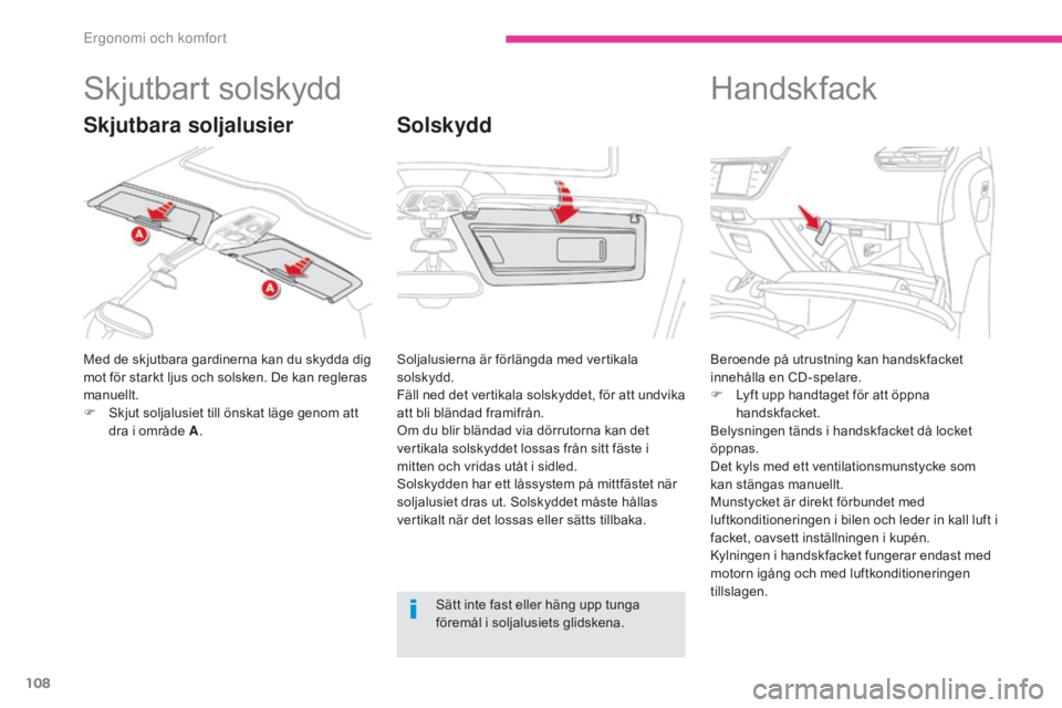 CITROEN C4 SPACETOURER 2018 InstruktionsbÖcker (in Swedish) 108
C4-Picasso-II_sv_Chap03_ergonomie-confort_ed02-2016
Skjutbart solskydd
Med de skjutbara gardinerna kan du skydda dig
mot för starkt ljus och solsken. De kan regleras
manuellt.
F
S
kjut soljal CITROEN C4 SPACETOURER 2018 InstruktionsbÖcker (in Swedish) 108
C4-Picasso-II_sv_Chap03_ergonomie-confort_ed02-2016
Skjutbart solskydd
Med de skjutbara gardinerna kan du skydda dig
mot för starkt ljus och solsken. De kan regleras
manuellt.
F
S
kjut soljal
